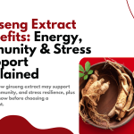 Ginseng Extract Benefits Energy, Immunity & Stress Support Explained