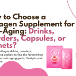 How to Choose a Collagen Supplement for Anti-Aging Drinks, Powders, Capsules, or Sachets